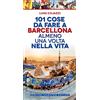 Newton Compton Editori 101 cose da fare a Barcellona almeno una volta nella vita