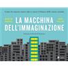 EGEA La macchina dell'immaginazione. Come far nascere nuove idee e creare il futuro della vostra azienda
