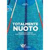 CALZETTI MARIUCCI Totalmente nuoto. Metodologia, tecniche ed esperienze del nuoto italiano libro: 1