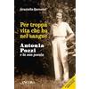 Ancora Per troppa vita che ho nel sangue. Antonia Pozzi e la sua poesia