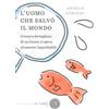bookabook L' uomo che salvò il mondo. Cronaca dettagliata di un futuro si spera altamente improbabile Angelo Ceriani