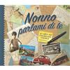 Nonna Nonno Nonno parlami di te. Un libro per conservare i ricordi