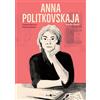 Becco Giallo Anna Politkovskaja. Biografia a fumetti. Nuova ediz.