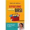 Rizzoli Ripartiamo dalle basi. Cassetta degli attrezzi per capire l'attualità e la politica