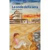 Venturaedizioni Le onde della sera. Storie di Riviera Francesco Bettini