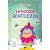 Paoline Editoriale Libri La piccola gentilezza. Stampatello maiuscolo. Ediz. a colori