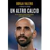 RIZZOLI NARRATIVA Un altro calcio. Dal Real Madrid al Centro Storico Lebowski, il mio viaggio a tutto campo