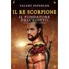 Fanucci Il re scorpione. Il fondatore dell'Egitto