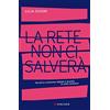 Longanesi La rete non ci salverà. Perché la rivoluzione digitale è sessista (e come resistere)