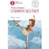 MONDADORI La bambina sulle punte. Ediz. ad alta leggibilità