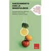 Erickson Svezzamento con la mindfulness. Strategie per sviluppare una relazione sana con il cibo fin dai primi mesi