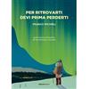 Ediciclo Per ritrovarti devi prima perderti. Guida tecnico-filosofica all'orientamento naturale