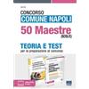 Maggioli Editore Concorso Comune Napoli 50 Maestre (SCOL/C). Teoria e test per la preparazione al concorso. Con espansione online