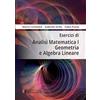 Societa Editrice Esculapio Esercizi di analisi matematica 1, geometria e algebra lineare