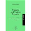 Libri dell'Arco Viaggio sull'Orient Express. A caccia di suggestioni (low cost) sulla rotta che ha cambiato l'Europa