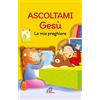 Paoline Editoriale Libri Ascoltami Gesù. Le mie preghiere. Ediz. illustrata