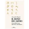 PONTE ALLE GRAZIE Il dono di Cadmo. L'incredibile storia delle lettere dell'alfabeto