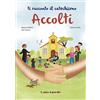Il Pozzo di Giacobbe Accolti. Ti racconto il catechismo. Ediz. illustrata