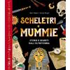 Editoriale Scienza Scheletri e mummie. Storie e segreti dall'oltretomba