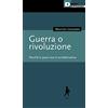 DeriveApprodi Guerra o rivoluzione. Perché la pace non è un'alternativa