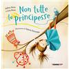 Terre di Mezzo Non tutte le principesse. Ediz. a colori