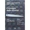 UTET Il coraggio delle cicatrici. Storia di mio figlio Arturo e della nostra lotta. Nuova ediz.