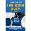 Biz Guru Ltd Profitable New T Shirt Printing Business