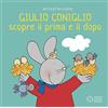 Franco Cosimo Panini Giulio Coniglio scopre il prima e il dopo. Ediz. illustrata