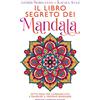 Newton Compton Editori Il libro segreto dei mandala. Sette passi per cambiare vita e favorire il proprio benessere