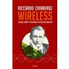 Garzanti Wireless. Scienza, amori e avventure di Guglielmo Marconi Riccardo Chiaberge