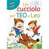Il Castoro Un cucciolo per Teo e Leo. Ediz. ad alta leggibilità