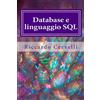CreateSpace Independent Publishing Platf Database e linguaggio SQL: Imparare in breve tempo le nozioni fondamentali sui database e a lavorare con il linguaggio SQL