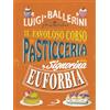 San Paolo Edizioni Il favoloso corso di pasticceria della signorina Euforbia. Ediz. a colori