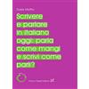Cesati Scrivere e parlare in italiano oggi: parla come mangi e scrivi come parli?