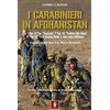 Itinera Progetti I carabinieri in Afghanistan. GIS, 1° Rgt. CC Par. «Tuscania», 7° Rgt. CC «Trentino-Alto Adige», 13° Rgt. CC « Friuli Venezia Giulia» e altre unità dell'Arma