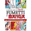 Newton Compton Editori Il grande libro dei quiz sui fumetti e i manga. Domande (e risposte) sui personaggi, le opere e gli autori che hanno fatto la storia del fumetto