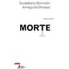 EMP - Edizioni Messaggero Padova Morte. Tanatologia, Death Education e spiritualità Guidalberto Bormolini;Annagiulia Ghinassi