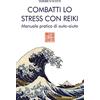 XENIA Combatti lo stress con reiki. Manuale pratico di auto-aiuto