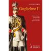 Salerno Editrice Guglielmo II. L'ultimo Kaiser di Germania tra autocrazia, guerra ed esilio