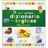 IDEEALI Il mio primo dizionario di inglese illustrato. Ediz. illustrata