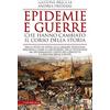 Newton Compton Editori Epidemie e guerre che hanno cambiato il corso della storia. Dalla peste di Atene alla grande influenza spagnola: come la diffusione delle pestilenze ha determinato l'esito dei conflitti e i destin...