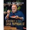 Vallardi A. Benvenuti a Casa Pappagallo®. Oltre 150 ricette golose per portare la gioia in tavola Luca Pappagallo