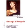 Effatà Editrice Nostalgia di Antigone: Con testo greco di Sofocle e traduzione a fronte a cura di Angela Rossi