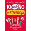Mondadori Io dico no agli stereotipi. 10 parole per capire il mondo