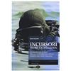 Mattioli 1885 Incursori, oltre la leggenda. Un secolo di storia delle forze speciali della Marina Militare italiana