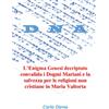 Carlo Diena L'Enigma Genesi decriptato convalida i Dogmi Mariani e la salvezza per le religioni non cristiane in Maria Valtorta