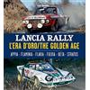 Giorgio Nada Editore Lancia Rally l'era d'oro. Ediz. bilingue italiano/inglese