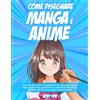 Come Disegnare Manga e Anime: Manuale Completo di Illustrazioni