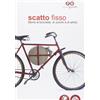 Saturnia Scatto fisso. Storie di biciclette, di uomini e di artisti. Catalogo della mostra (Cles, 6 luglio-6 ottobre 2013). Ediz. illustrata