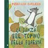 Iperborea La danza del topino della foresta. Ediz. a colori